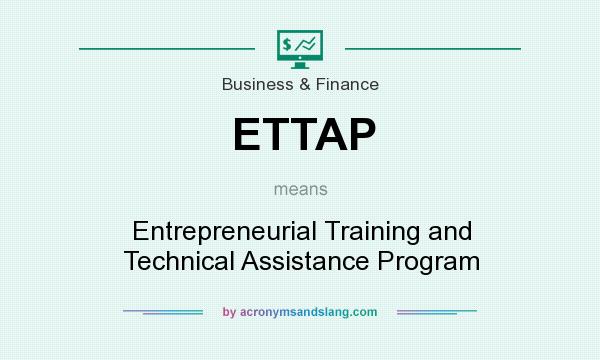 What does ETTAP mean? It stands for Entrepreneurial Training and Technical Assistance Program