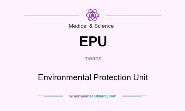 What does EPU mean? It stands for Environmental Protection Unit