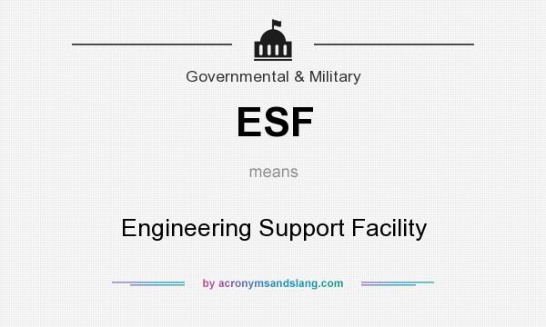 What does ESF mean? It stands for Engineering Support Facility