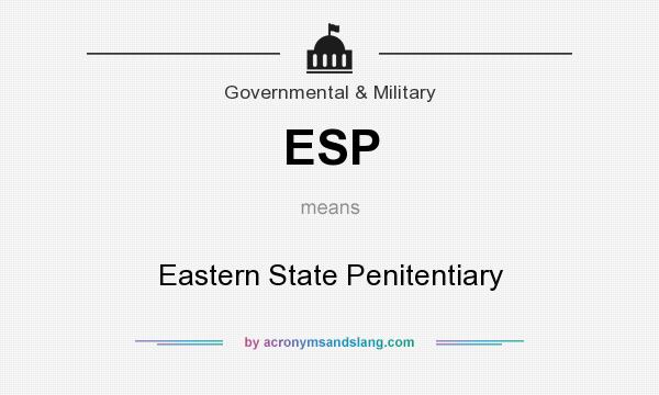What does ESP mean? It stands for Eastern State Penitentiary