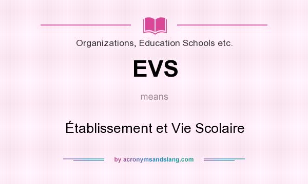 What does EVS mean? It stands for Établissement et Vie Scolaire