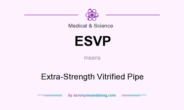 What does ESVP mean? It stands for Extra-Strength Vitrified Pipe