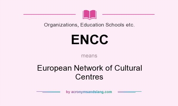 What does ENCC mean? It stands for European Network of Cultural Centres
