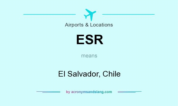 What does ESR mean? It stands for El Salvador, Chile