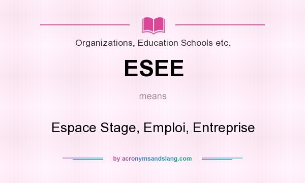 What does ESEE mean? It stands for Espace Stage, Emploi, Entreprise