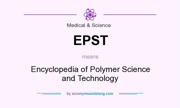 What does EPST mean? It stands for Encyclopedia of Polymer Science and Technology