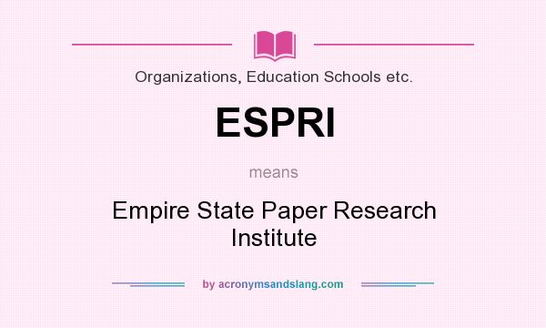 What does ESPRI mean? It stands for Empire State Paper Research Institute