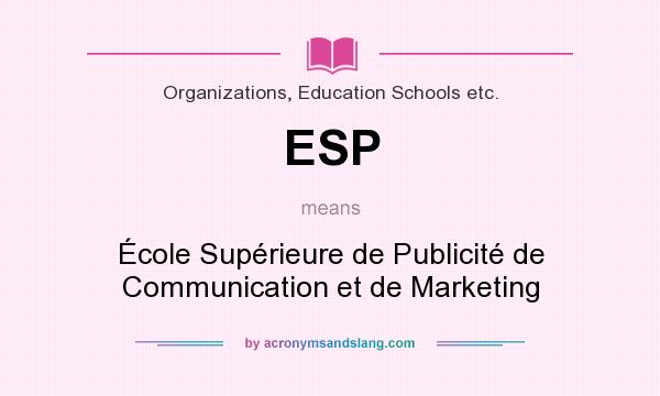 What does ESP mean? It stands for École Supérieure de Publicité de Communication et de Marketing