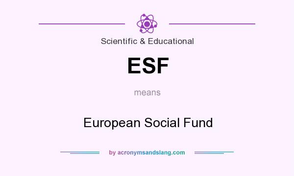 What does ESF mean? It stands for European Social Fund