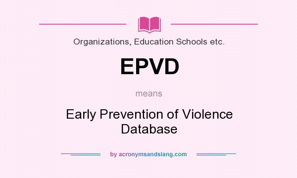 What does EPVD mean? It stands for Early Prevention of Violence Database