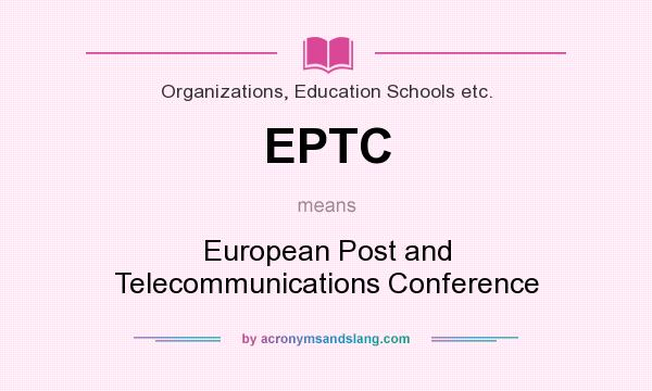 What does EPTC mean? It stands for European Post and Telecommunications Conference