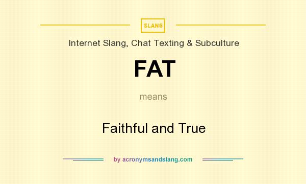 What does FAT mean? It stands for Faithful and True
