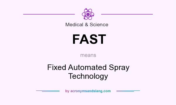 What does FAST mean? It stands for Fixed Automated Spray Technology