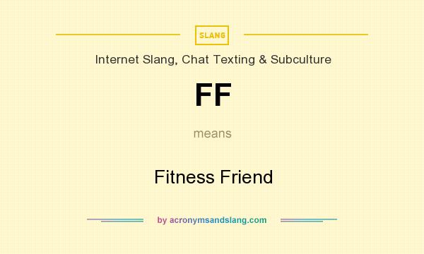 What does FF mean? It stands for Fitness Friend