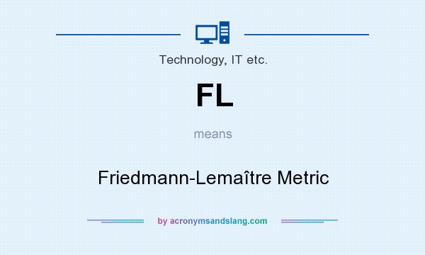 What does FL mean? It stands for Friedmann-Lemaître Metric