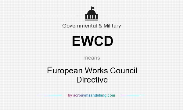 What does EWCD mean? It stands for European Works Council Directive