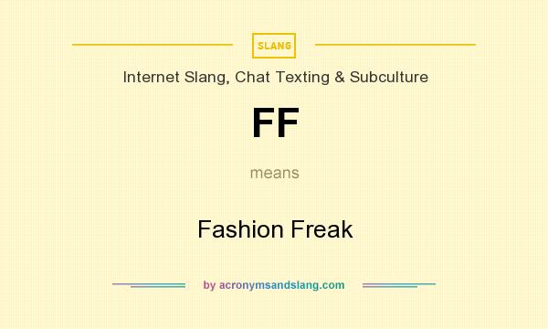 What does FF mean? It stands for Fashion Freak