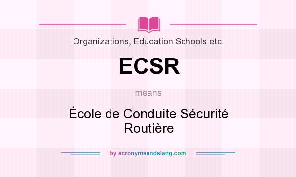 What does ECSR mean? It stands for École de Conduite Sécurité Routière
