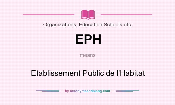 What does EPH mean? It stands for Etablissement Public de l`Habitat