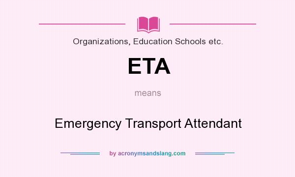 What does ETA mean? It stands for Emergency Transport Attendant