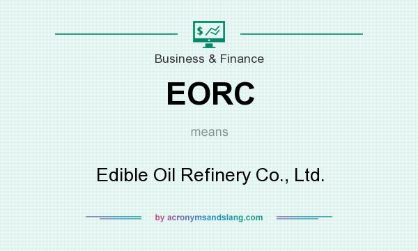What does EORC mean? It stands for Edible Oil Refinery Co., Ltd.