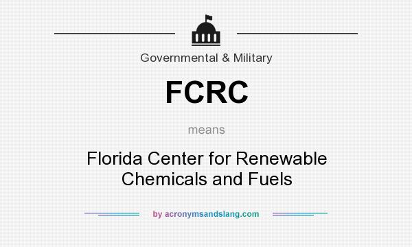 What does FCRC mean? It stands for Florida Center for Renewable Chemicals and Fuels