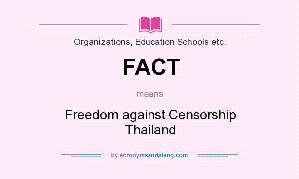 What does FACT mean? It stands for Freedom against Censorship Thailand