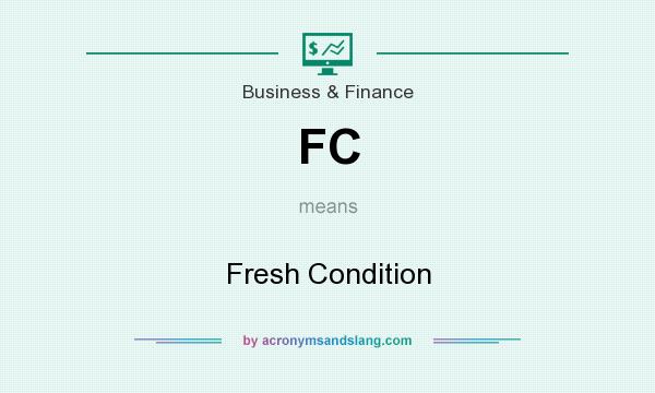 What does FC mean? It stands for Fresh Condition