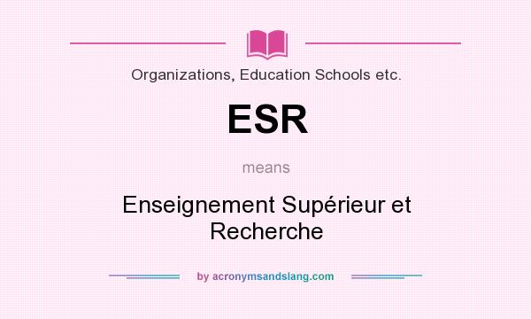 What does ESR mean? It stands for Enseignement Supérieur et Recherche