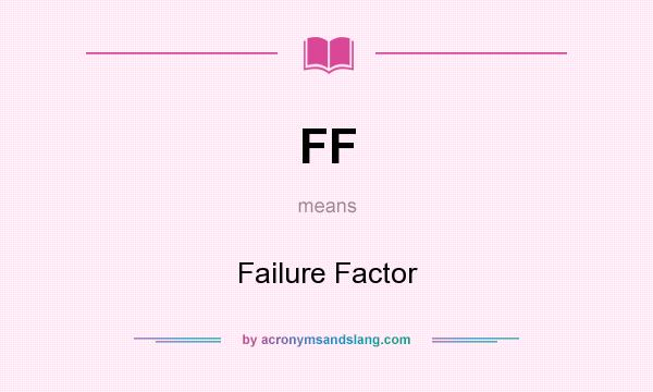 What does FF mean? It stands for Failure Factor