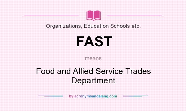 What does FAST mean? It stands for Food and Allied Service Trades Department