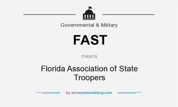 What does FAST mean? It stands for Florida Association of State Troopers
