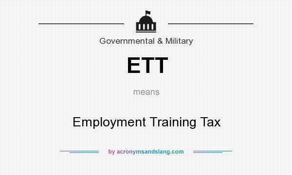 What does ETT mean? It stands for Employment Training Tax