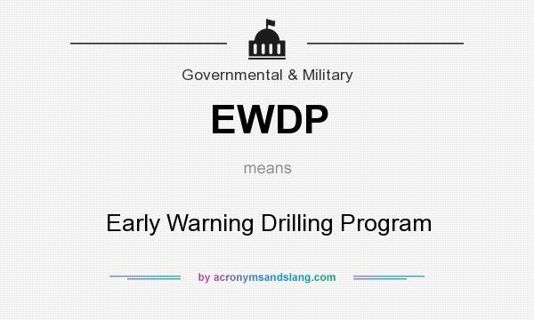 What does EWDP mean? It stands for Early Warning Drilling Program