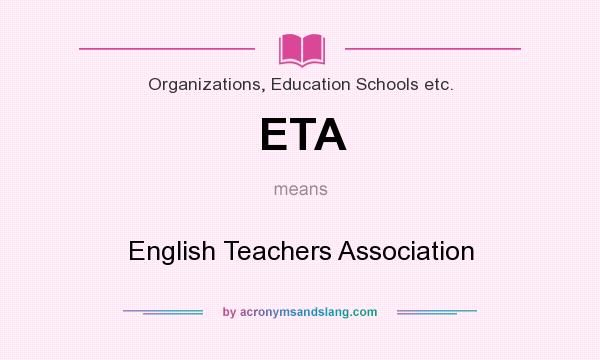 What does ETA mean? It stands for English Teachers Association