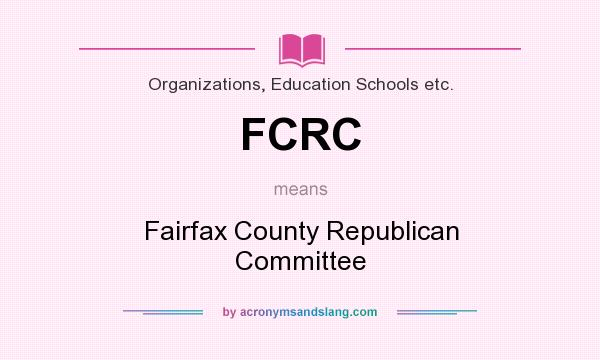 What does FCRC mean? It stands for Fairfax County Republican Committee