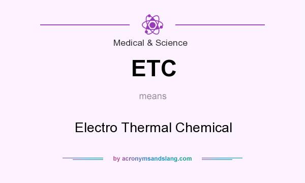 What does ETC mean? It stands for Electro Thermal Chemical