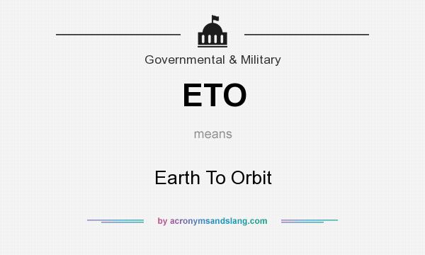 What does ETO mean? It stands for Earth To Orbit