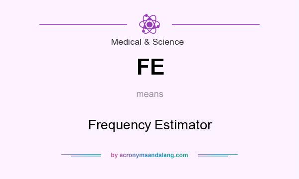What does FE mean? It stands for Frequency Estimator