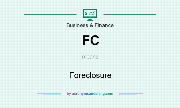 What does FC mean? It stands for Foreclosure