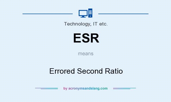 What does ESR mean? It stands for Errored Second Ratio