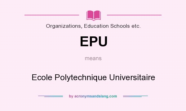 What does EPU mean? It stands for Ecole Polytechnique Universitaire