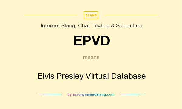 What does EPVD mean? It stands for Elvis Presley Virtual Database