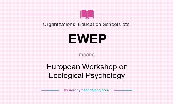 What does EWEP mean? It stands for European Workshop on Ecological Psychology