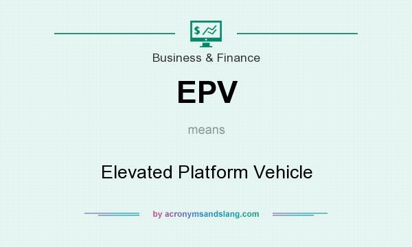 What does EPV mean? It stands for Elevated Platform Vehicle
