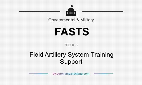 What does FASTS mean? It stands for Field Artillery System Training Support