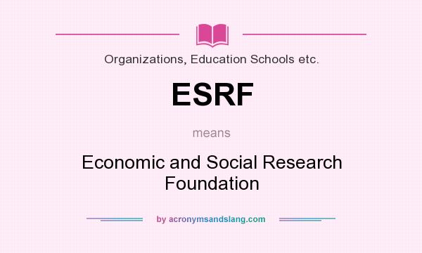 What does ESRF mean? It stands for Economic and Social Research Foundation
