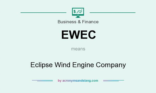 What does EWEC mean? It stands for Eclipse Wind Engine Company
