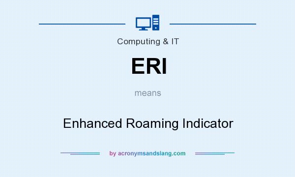 What does ERI mean? It stands for Enhanced Roaming Indicator