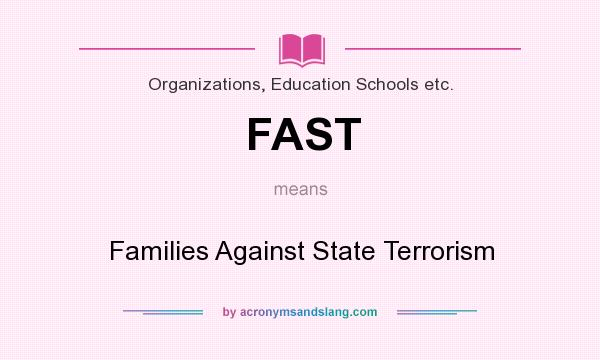 What does FAST mean? It stands for Families Against State Terrorism